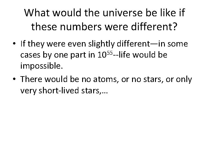 What would the universe be like if these numbers were different? • If they