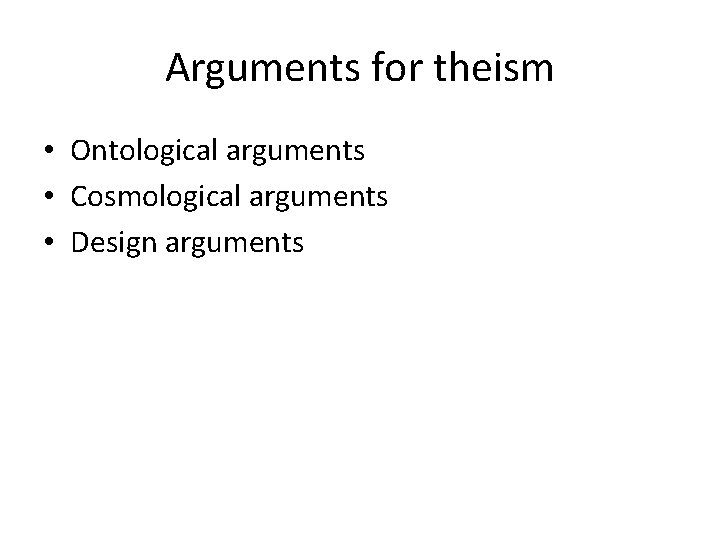 Arguments for theism • Ontological arguments • Cosmological arguments • Design arguments 