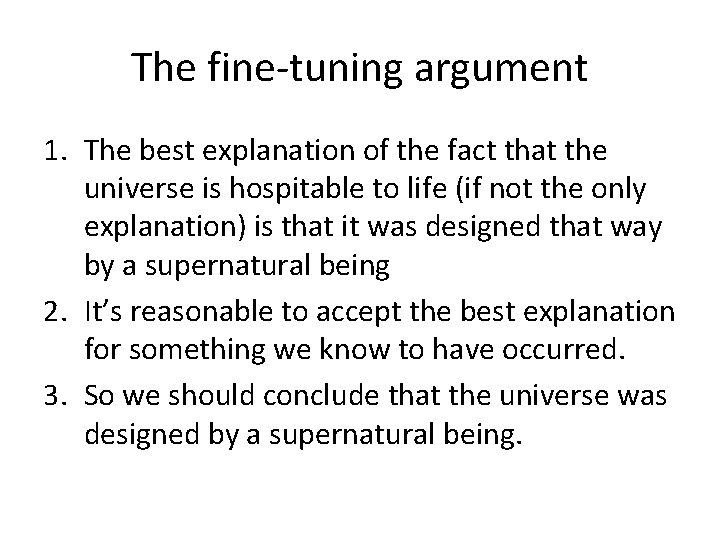 The fine-tuning argument 1. The best explanation of the fact that the universe is