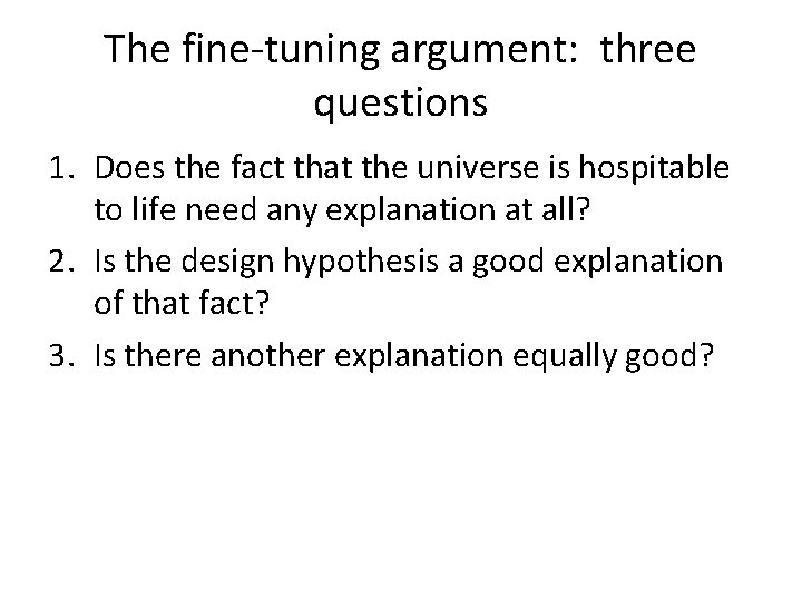 The fine-tuning argument: three questions 1. Does the fact that the universe is hospitable