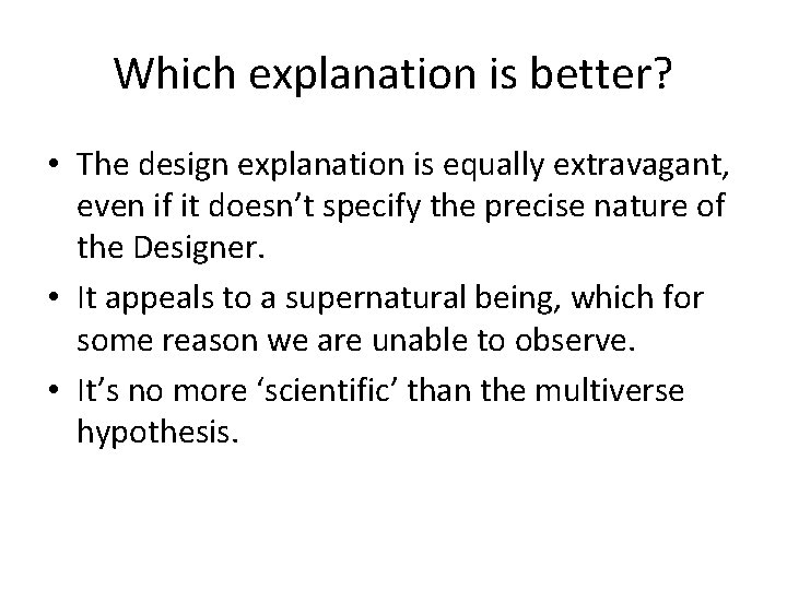 Which explanation is better? • The design explanation is equally extravagant, even if it