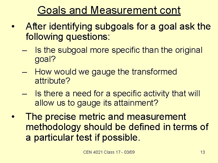 Goals and Measurement cont • After identifying subgoals for a goal ask the following