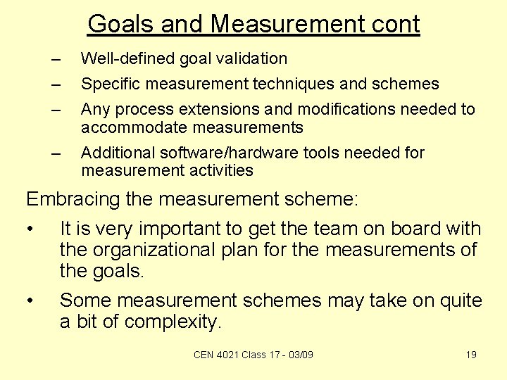 Goals and Measurement cont – – Well-defined goal validation Specific measurement techniques and schemes