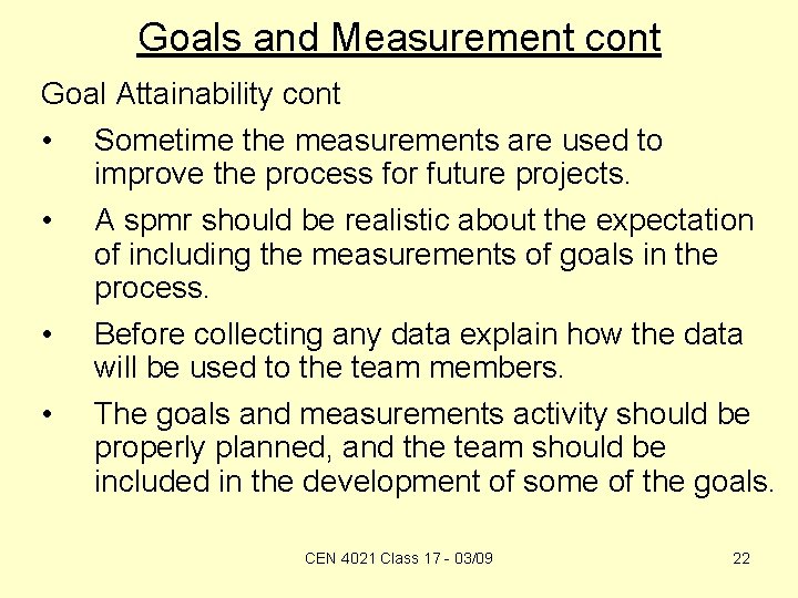 Goals and Measurement cont Goal Attainability cont • • Sometime the measurements are used
