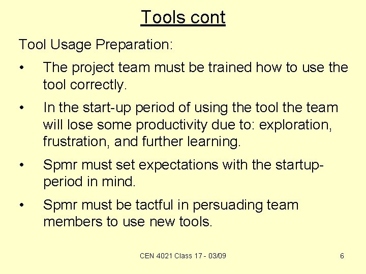 Tools cont Tool Usage Preparation: • The project team must be trained how to