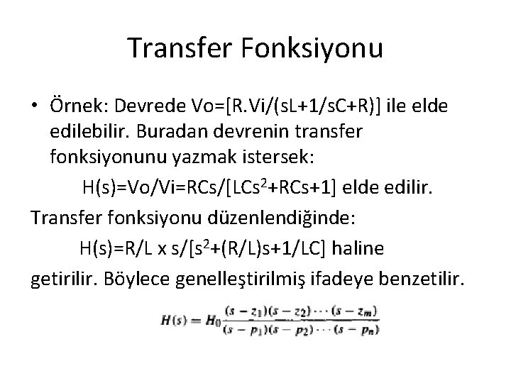 Transfer Fonksiyonu • Örnek: Devrede Vo=[R. Vi/(s. L+1/s. C+R)] ile elde edilebilir. Buradan devrenin