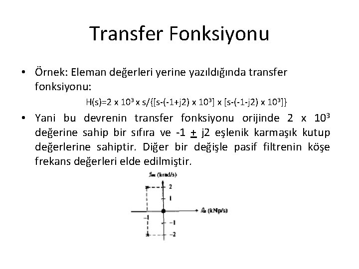 Transfer Fonksiyonu • Örnek: Eleman değerleri yerine yazıldığında transfer fonksiyonu: H(s)=2 x 103 x