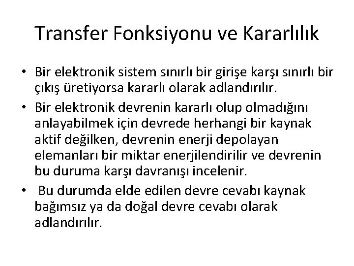 Transfer Fonksiyonu ve Kararlılık • Bir elektronik sistem sınırlı bir girişe karşı sınırlı bir Transfer Fonksiyonu ve Kararlılık • Bir elektronik sistem sınırlı bir girişe karşı sınırlı bir