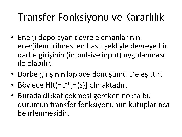 Transfer Fonksiyonu ve Kararlılık • Enerji depolayan devre elemanlarının enerjilendirilmesi en basit şekliyle devreye Transfer Fonksiyonu ve Kararlılık • Enerji depolayan devre elemanlarının enerjilendirilmesi en basit şekliyle devreye