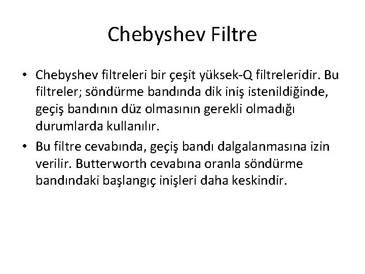 Chebyshev Filtre • Chebyshev filtreleri bir çeşit yüksek-Q filtreleridir. Bu filtreler; söndürme bandında dik