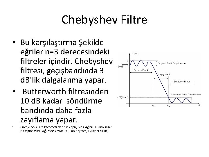 Chebyshev Filtre • Bu karşılaştırma Şekilde eğriler n=3 derecesindeki filtreler içindir. Chebyshev filtresi, geçişbandında