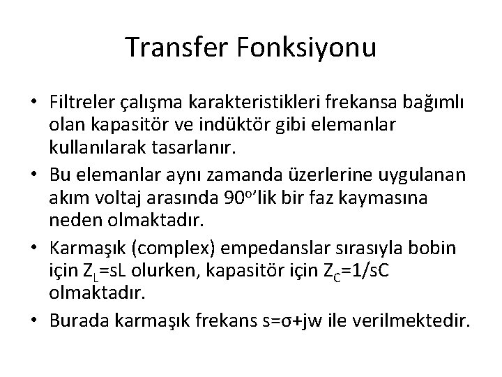 Transfer Fonksiyonu • Filtreler çalışma karakteristikleri frekansa bağımlı olan kapasitör ve indüktör gibi elemanlar