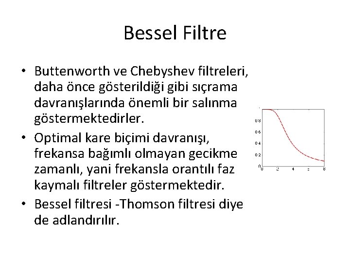 Bessel Filtre • Buttenworth ve Chebyshev filtreleri, daha önce gösterildiği gibi sıçrama davranışlarında önemli