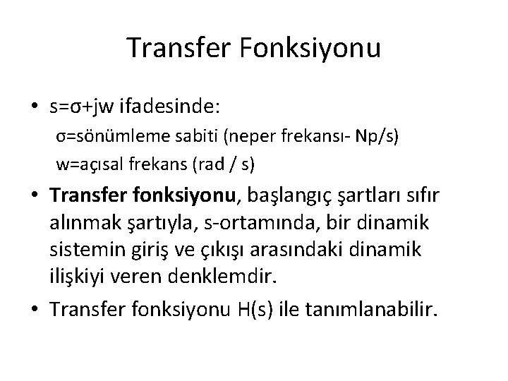 Transfer Fonksiyonu • s=σ+jw ifadesinde: σ=sönümleme sabiti (neper frekansı- Np/s) w=açısal frekans (rad /