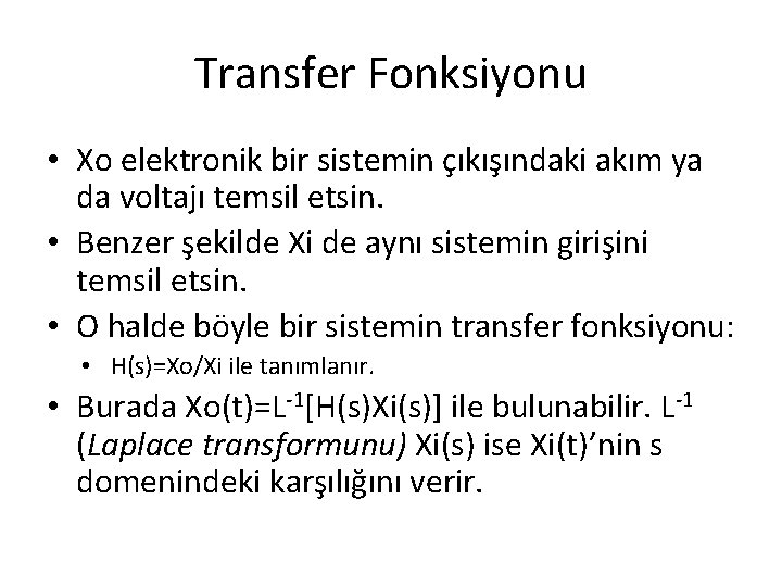 Transfer Fonksiyonu • Xo elektronik bir sistemin çıkışındaki akım ya da voltajı temsil etsin.