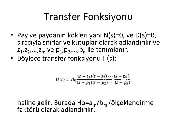 Transfer Fonksiyonu • Pay ve paydanın kökleri yani N(s)=0, ve D(s)=0, sırasıyla sıfırlar ve