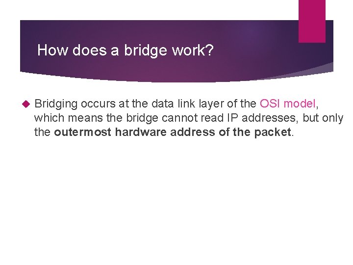 How does a bridge work? Bridging occurs at the data link layer of the