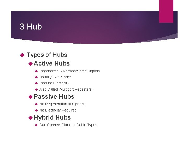 3 Hub Types of Hubs: Active Hubs Regenerate & Retransmit the Signals Usually 8