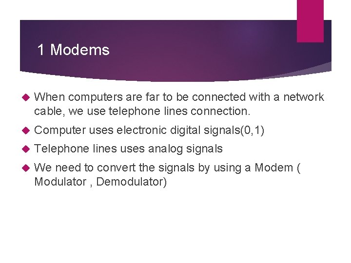 1 Modems When computers are far to be connected with a network cable, we