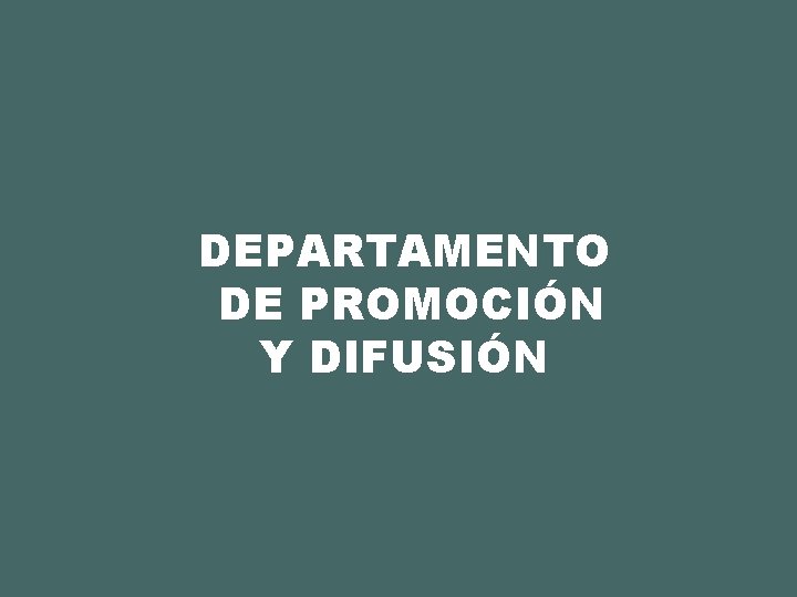 DEPARTAMENTO DE PROMOCIÓN Y DIFUSIÓN 