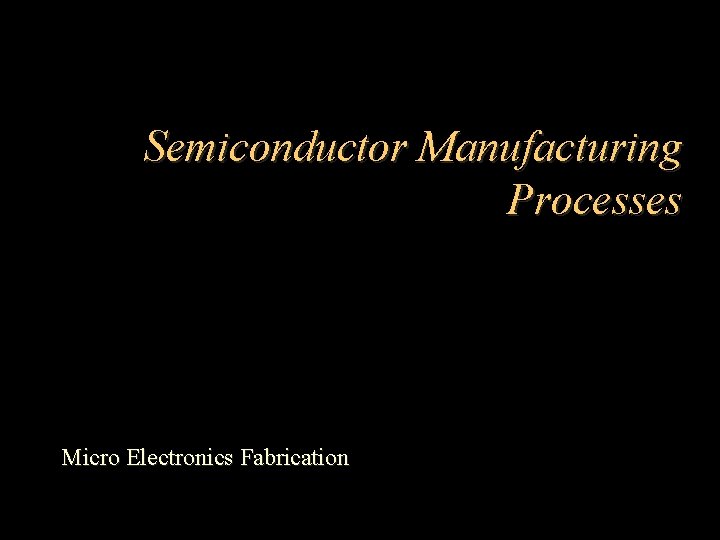 Semiconductor Manufacturing Processes Micro Electronics Fabrication 