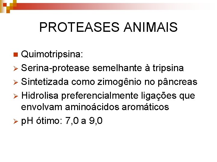 PROTEASES ANIMAIS Quimotripsina: Ø Serina-protease semelhante à tripsina Ø Sintetizada como zimogênio no pâncreas