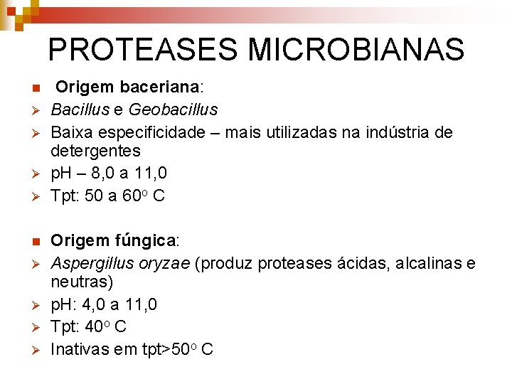 PROTEASES MICROBIANAS n Ø Ø Ø Ø Origem baceriana: Bacillus e Geobacillus Baixa especificidade