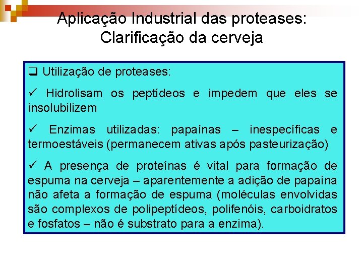 Aplicação Industrial das proteases: Clarificação da cerveja q Utilização de proteases: ü Hidrolisam os