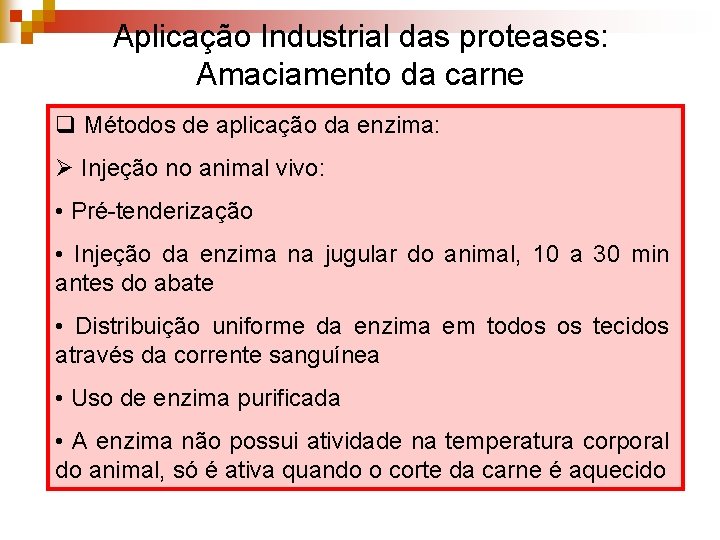 Aplicação Industrial das proteases: Amaciamento da carne q Métodos de aplicação da enzima: Ø