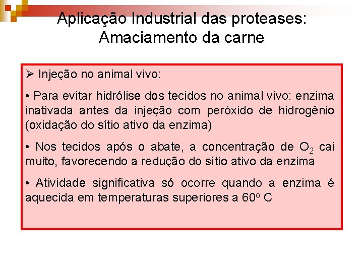 Aplicação Industrial das proteases: Amaciamento da carne Ø Injeção no animal vivo: • Para