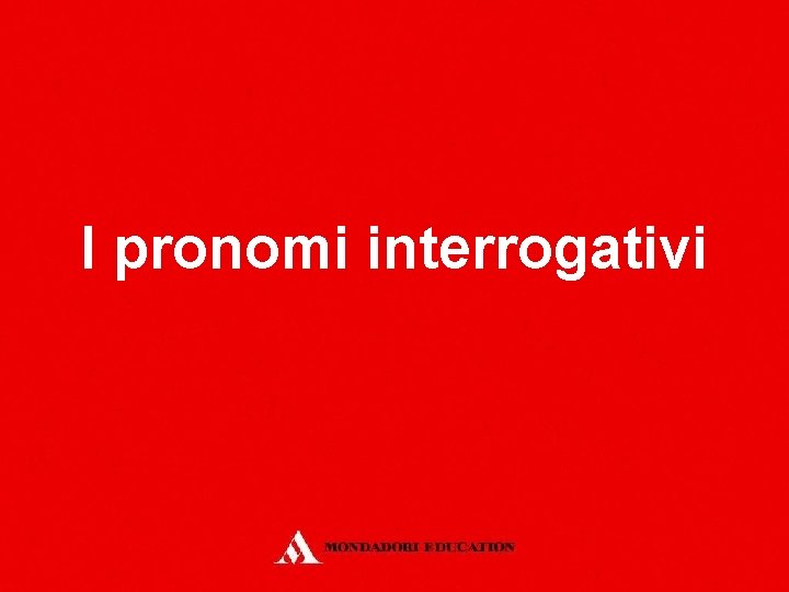 I pronomi interrogativi 