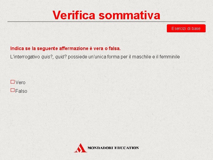 Verifica sommativa Esercizi di base Indica se la seguente affermazione è vera o falsa.