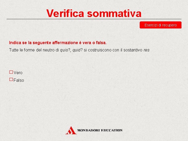 Verifica sommativa Esercizi di recupero Indica se la seguente affermazione è vera o falsa.