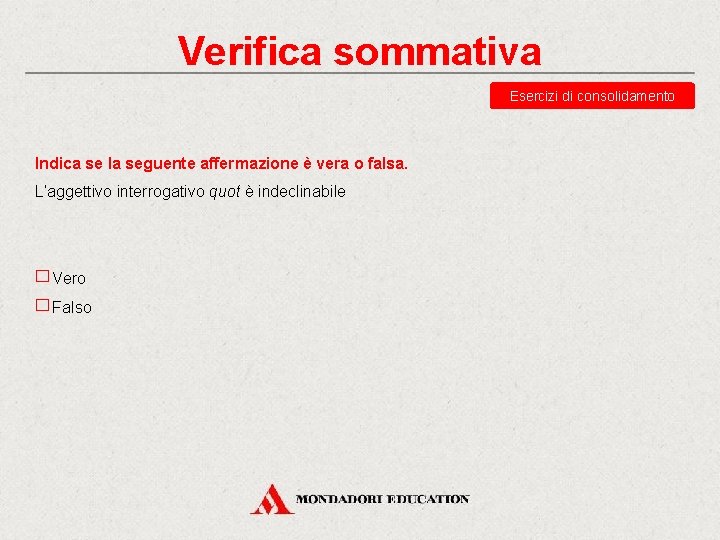 Verifica sommativa Esercizi di consolidamento Indica se la seguente affermazione è vera o falsa.