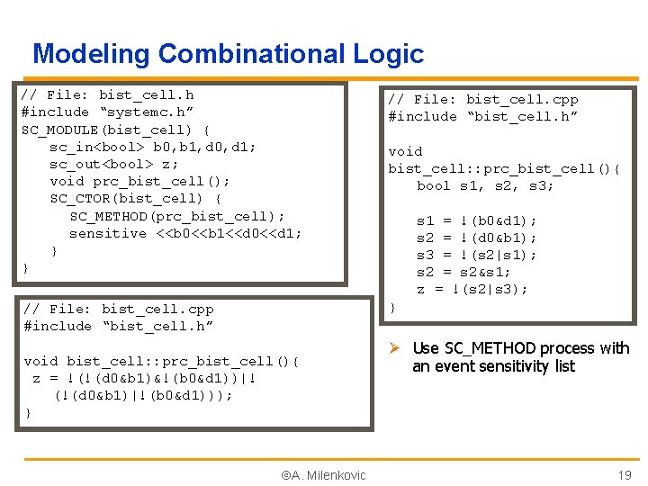 Modeling Combinational Logic // File: bist_cell. h #include “systemc. h” SC_MODULE(bist_cell) { sc_in<bool> b