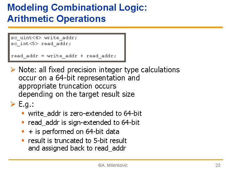 Modeling Combinational Logic: Arithmetic Operations sc_uint<4> write_addr; sc_int<5> read_addr; read_addr = write_addr + read_addr;