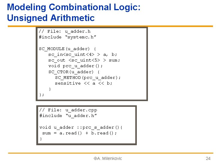 Modeling Combinational Logic: Unsigned Arithmetic // File: u_adder. h #include “systemc. h” SC_MODULE(u_adder) {