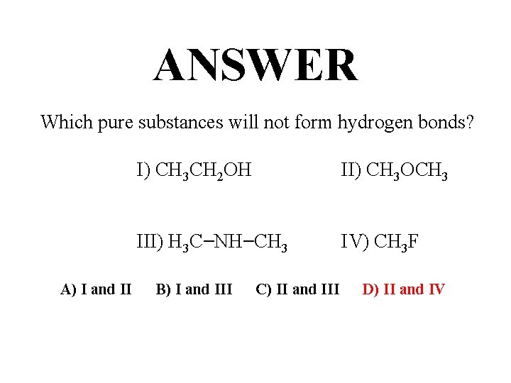 ANSWER Which pure substances will not form hydrogen bonds? I) CH 3 CH 2