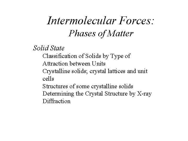 Intermolecular Forces: Phases of Matter Solid State Classification of Solids by Type of Attraction