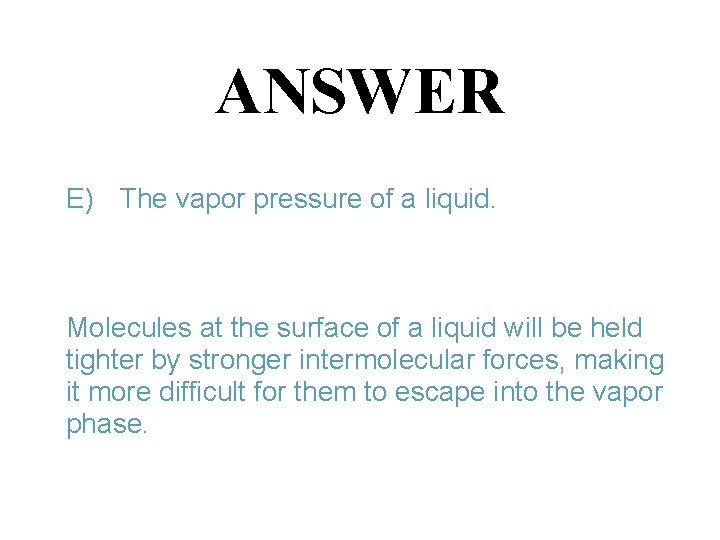 ANSWER E) The vapor pressure of a liquid. Molecules at the surface of a