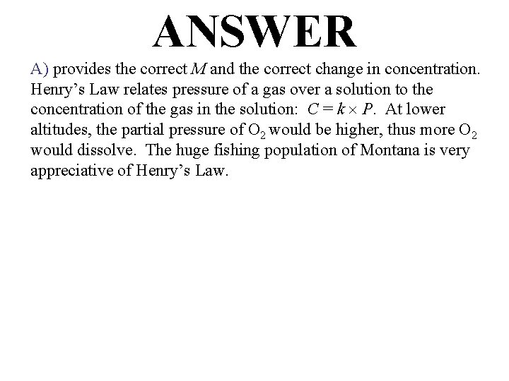 ANSWER A) provides the correct M and the correct change in concentration. Henry’s Law