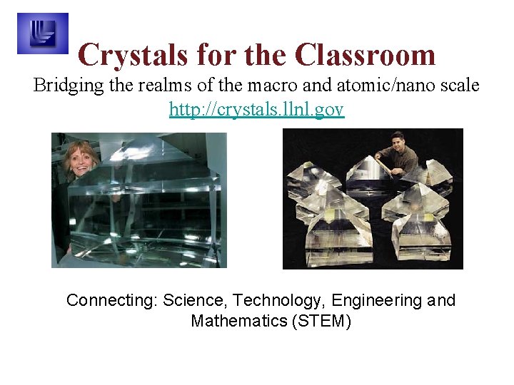 Crystals for the Classroom Bridging the realms of the macro and atomic/nano scale http: