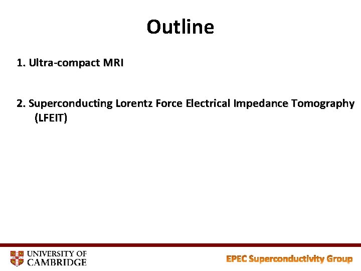 Outline 1. Ultra-compact MRI 2. Superconducting Lorentz Force Electrical Impedance Tomography (LFEIT) 