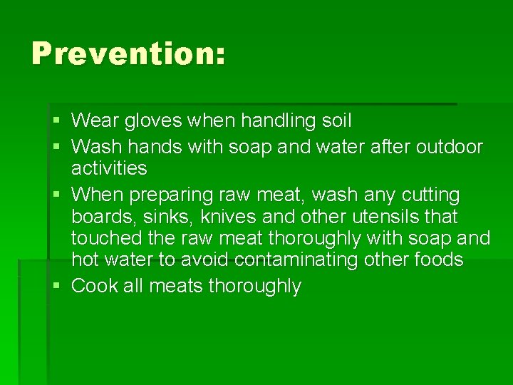 Prevention: § Wear gloves when handling soil § Wash hands with soap and water