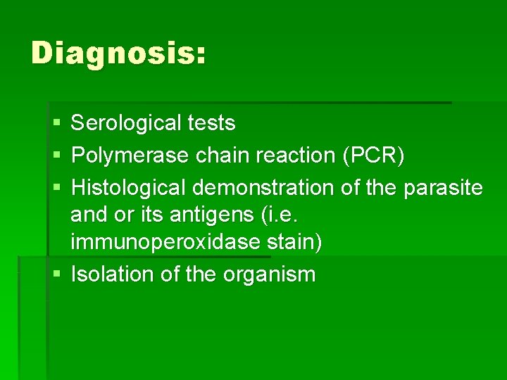 Diagnosis: § § § Serological tests Polymerase chain reaction (PCR) Histological demonstration of the