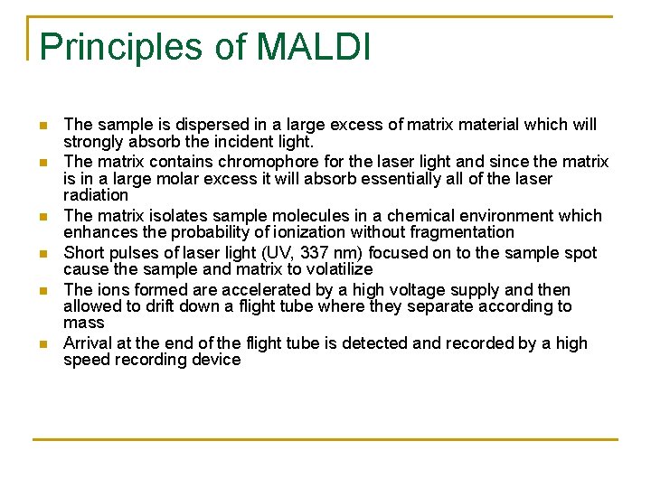 Principles of MALDI n n n The sample is dispersed in a large excess