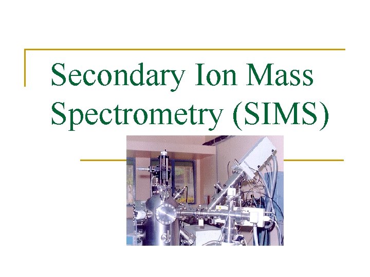 Secondary Ion Mass Spectrometry (SIMS) 