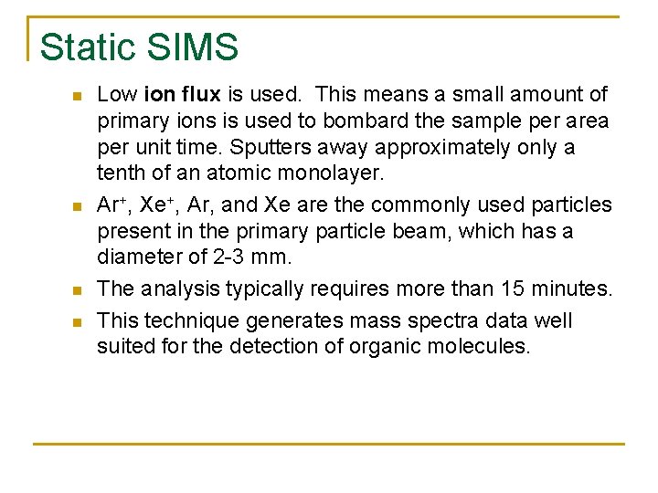 Static SIMS n n Low ion flux is used. This means a small amount