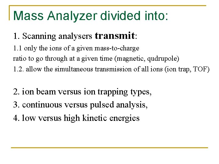 Mass Analyzer divided into: 1. Scanning analysers transmit: 1. 1 only the ions of