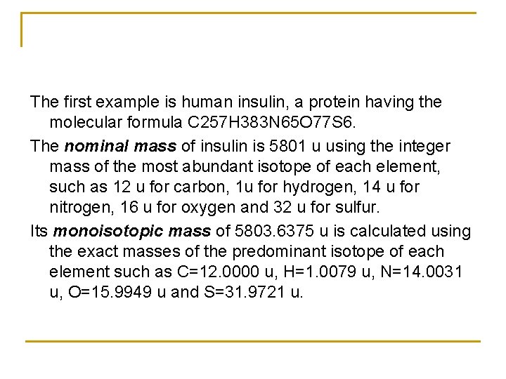 The first example is human insulin, a protein having the molecular formula C 257